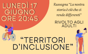 TERRITORI D’INCLUSIONE- Rassegna “La nostra storia è ciò che ci rende differenti”